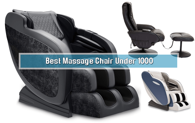 Best Massage Chair Under 1000 Relax Your Body and Mind
